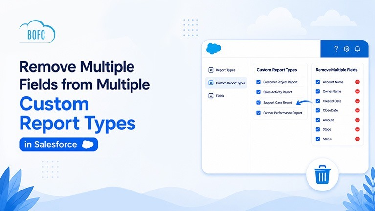 Guide: Remove Multiple Fields from Multiple Custom Report Types in Salesforce